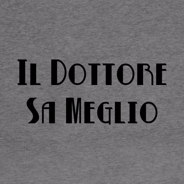 Il Dottore Sa Meglio  (Black) by B9